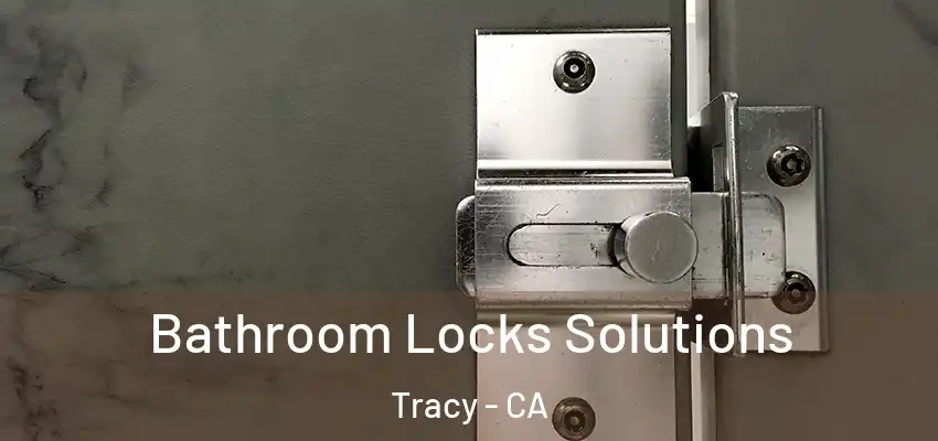 Bathroom Locks Solutions Tracy - CA