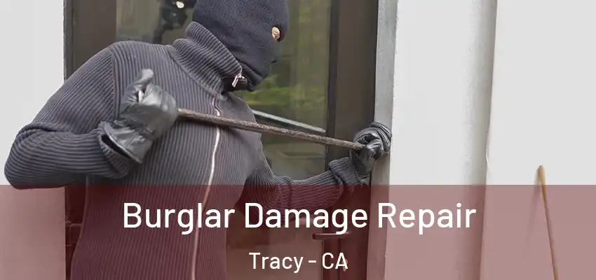  Burglar Damage Repair Tracy - CA