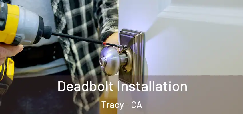  Deadbolt Installation Tracy - CA
