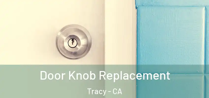 Door Knob Replacement Tracy - CA