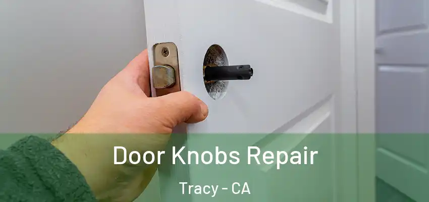  Door Knobs Repair Tracy - CA