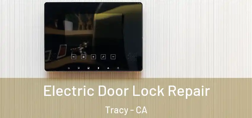  Electric Door Lock Repair Tracy - CA