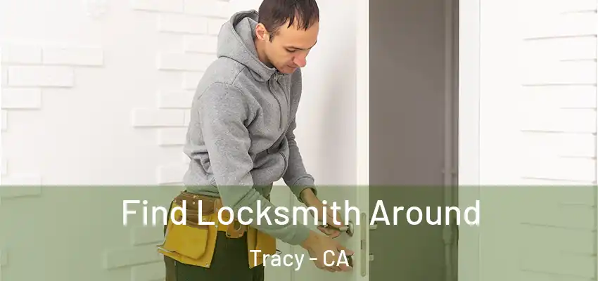 Find Locksmith Around Tracy - CA