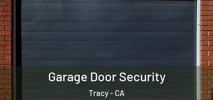  Garage Door Security Tracy - CA