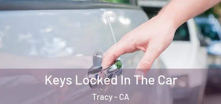 Keys Locked In The Car Tracy - CA