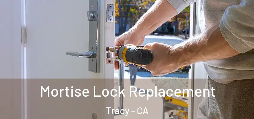 Mortise Lock Replacement Tracy - CA