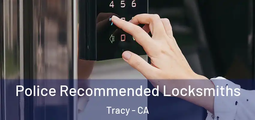  Police Recommended Locksmiths Tracy - CA