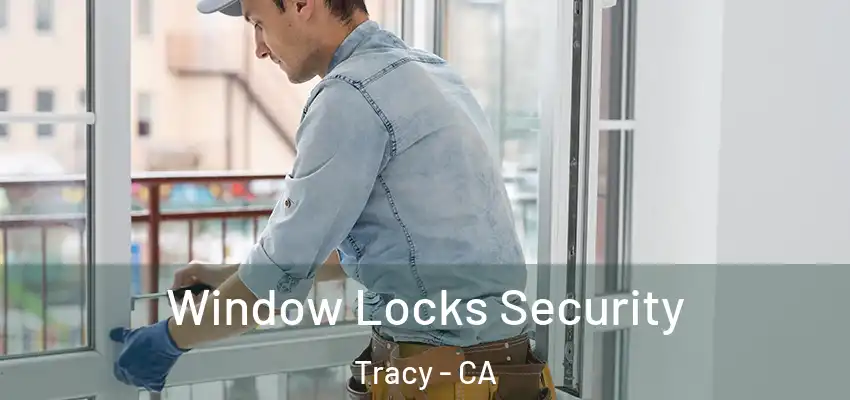 Window Locks Security Tracy - CA
